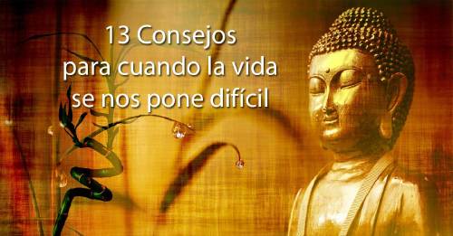 13 Consejos para cuando la vida se nos pone difícil 13 Consejos para cuando la vida se nos pone difícil